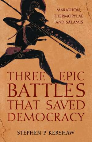 Three Epic Battles that Saved Democracy de Stephen P. Kershaw