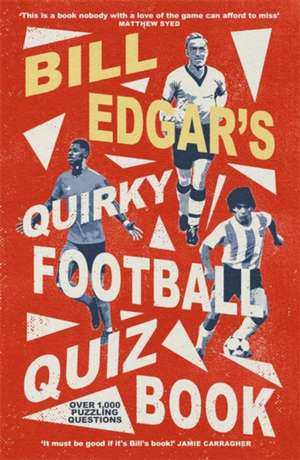 Bill Edgar's Quirky Football Quiz Book de Bill Edgar