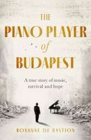 The Piano Player of Budapest de Roxanne de Bastion