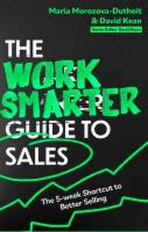 The Work Smarter Guide to Sales de David Kean