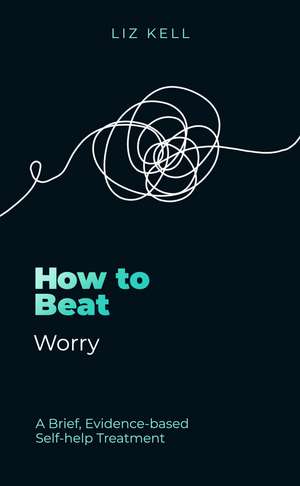 How to Beat Worry de Liz Kell