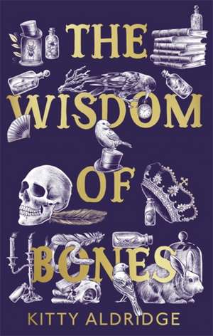 The Wisdom of Bones de Kitty Aldridge