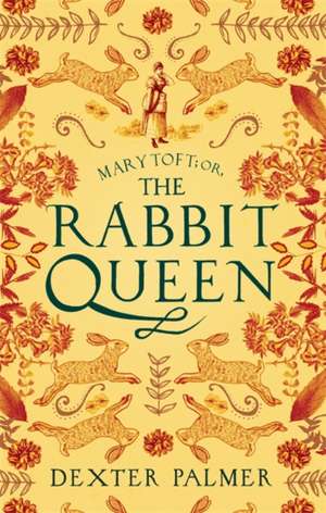 Mary Toft; or, The Rabbit Queen de Dexter Palmer