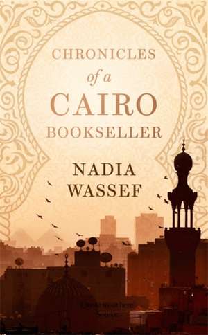 Chronicles of a Cairo Bookseller de Nadia Wassef