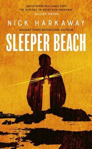 Harkaway, N: Sleeper Beach de Nick Harkaway