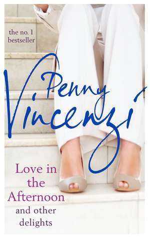 Love in the Afternoon and Other Delights de Penny Vincenzi