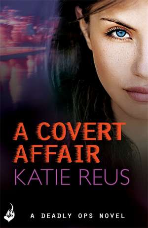 A Covert Affair: Deadly Ops 5 (A series of thrilling, edge-of-your-seat suspense) de Katie Reus