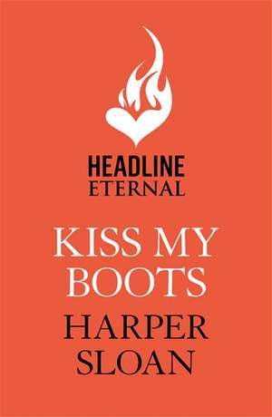 Sloan, H: Kiss My Boots: Coming Home Book 2 de Harper Sloan