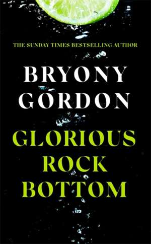 Glorious Rock Bottom de Bryony Gordon