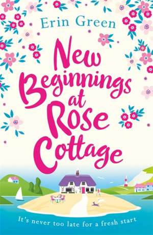 New Beginnings at Rose Cottage de Erin Green