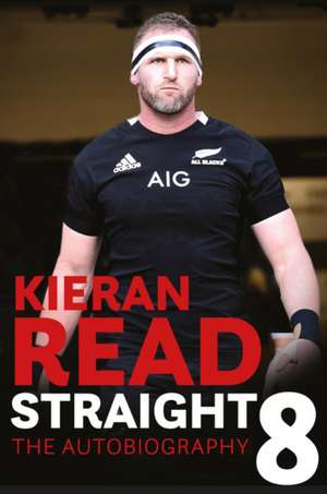 Kieran Read - Straight 8: The Autobiography de Kieran Read