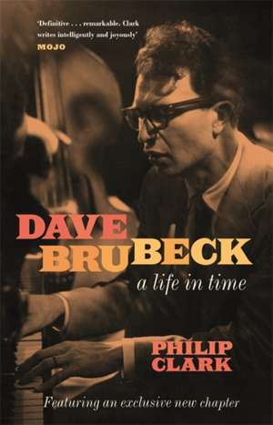 Clark, P: Dave Brubeck: A Life in Time de Philip Clark