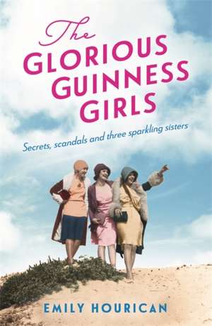 The Glorious Guinness Girls: A story of the scandals and secrets of the famous society girls de Emily Hourican