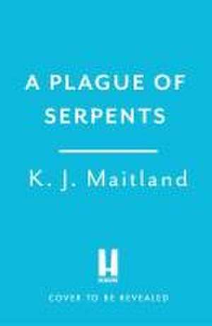 A Plague of Serpents de K J Maitland