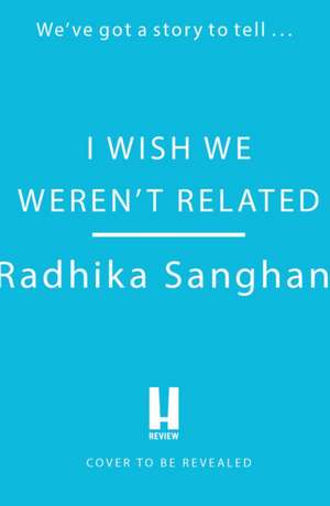 I Wish We Weren't Related de Radhika Sanghani