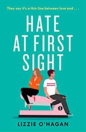 Hate at First Sight: The UNMISSABLE enemies-to-lovers romcom of 2023 de Lizzie O'Hagan