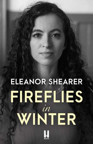 Fireflies in Winter: A breathtaking novel of survival, hope and the enduring power of love from the author of River Sing Me Home de Eleanor Shearer