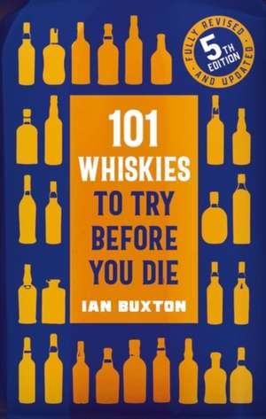 101 Whiskies to Try Before You Die, de Ian Buxton