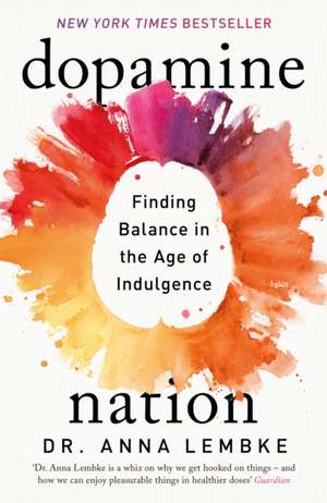 Dopamine Nation: Finding Balance in the Age of Indulgence de Anna Lembke