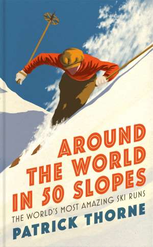 Around The World in 50 Slopes de Patrick Thorne