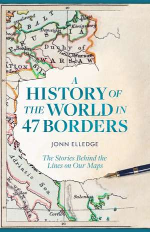 Elledge, J: History of the World in 47 Borders de Jonn Elledge