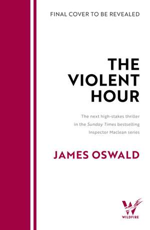 The Violent Hour: the next high-stakes thriller in the Sunday Times bestselling Inspector McLean series de James Oswald