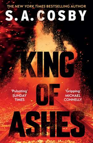 King of Ashes: the new thriller from the award-winning and internationally bestselling author de S. A. Cosby