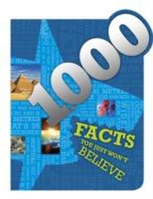 1000 Facts You Just Won't Believe! (Ultimate Reference Book)