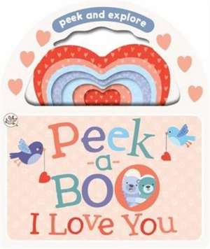 Handle Board Book Peek-a-Boo I Love You de Parragon Books Ltd