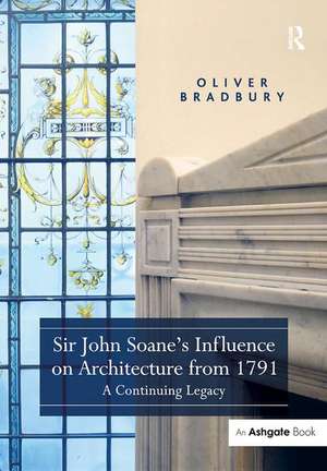 Sir John Soane’s Influence on Architecture from 1791: A Continuing Legacy de Oliver Bradbury