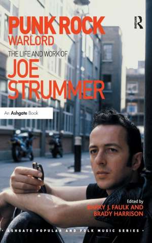 Punk Rock Warlord: the Life and Work of Joe Strummer de Barry J. Faulk