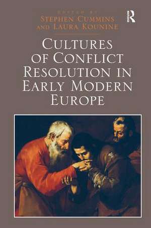 Cultures of Conflict Resolution in Early Modern Europe de Stephen Cummins