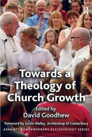 Towards a Theology of Church Growth de David Goodhew