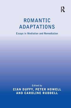 Romantic Adaptations: Essays in Mediation and Remediation de Cian Duffy