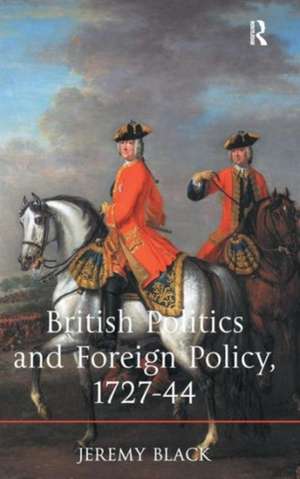 British Politics and Foreign Policy, 1727-44 de Professor Jeremy Black