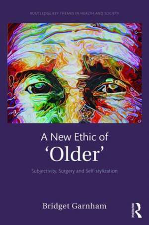 A New Ethic of 'Older': Subjectivity, surgery, and self-stylization de Bridget Garnham