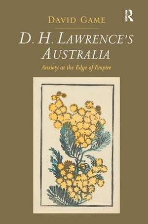 D.H. Lawrence's Australia: Anxiety at the Edge of Empire de David Game