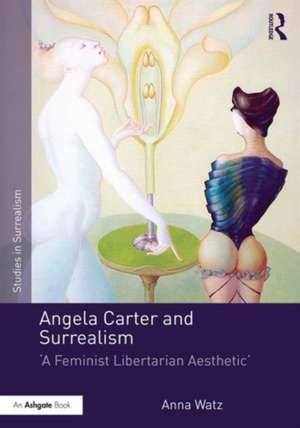 Angela Carter and Surrealism: 'A Feminist Libertarian Aesthetic' de Anna Watz