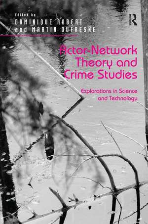 Actor-Network Theory and Crime Studies: Explorations in Science and Technology de Dominique Robert