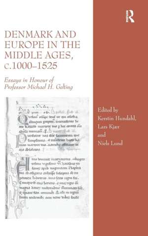 Denmark and Europe in the Middle Ages, c.1000–1525: Essays in Honour of Professor Michael H. Gelting de Kerstin Hundahl