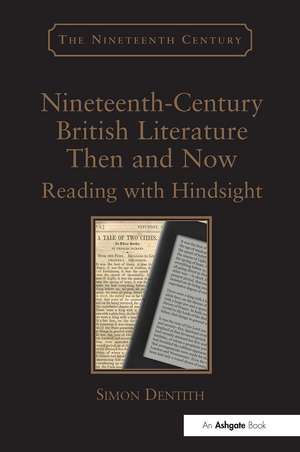 Nineteenth-Century British Literature Then and Now: Reading with Hindsight de Simon Dentith