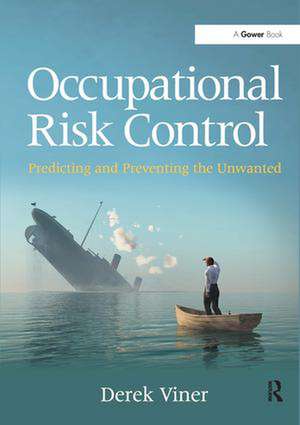 Occupational Risk Control: Predicting and Preventing the Unwanted de Derek Viner