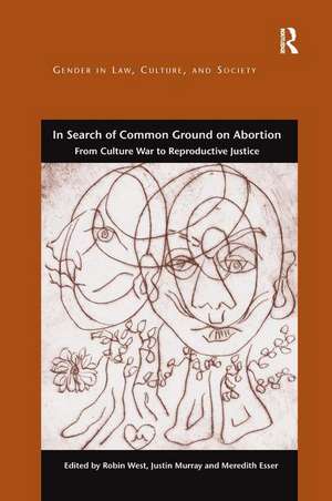 In Search of Common Ground on Abortion: From Culture War to Reproductive Justice de Robin West