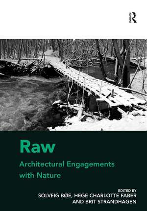 Raw: Architectural Engagements with Nature de Solveig Bøe
