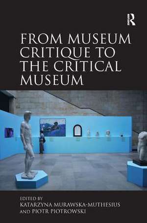 From Museum Critique to the Critical Museum de Katarzyna Murawska-Muthesius