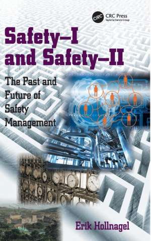 Safety-I and Safety-II: The Past and Future of Safety Management de Erik Hollnagel