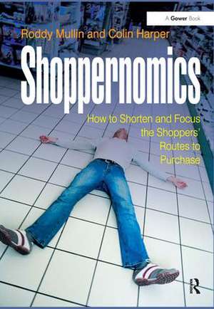 Shoppernomics: How to Shorten and Focus the Shoppers' Routes to Purchase de Roddy Mullin