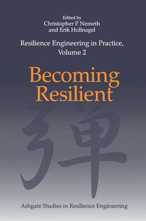 Resilience Engineering in Practice, Volume 2: Becoming Resilient de Christopher P. Nemeth