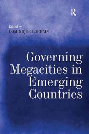 Governing Megacities in Emerging Countries de Dominique Lorrain