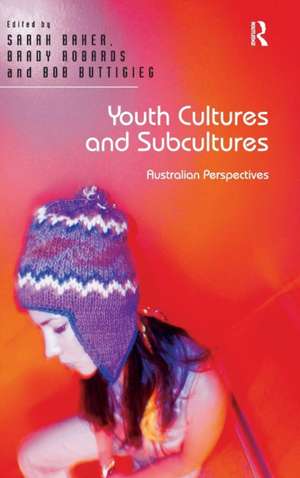 Youth Cultures and Subcultures: Australian Perspectives de Sarah Baker